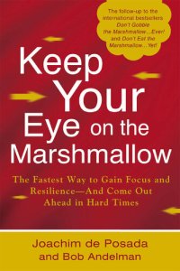 cover of the book Keep Your Eye on the Marshmallow: The Fastest Way to Gain Focus and Resilience - and Come Out Ahead in Hard Times