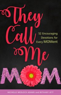 cover of the book They Call Me Mom: 52 Encouraging Devotions for Every Moment