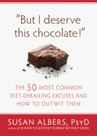 cover of the book But I Deserve This Chocolate!: The Fifty Most Common Diet-Derailing Excuses and How to Outwit Them