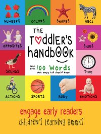 cover of the book The Toddler's Handbook: Numbers, Colors, Shapes, Sizes, ABC Animals, Opposites, and Sounds, with over 100 Words that every Kid should Know