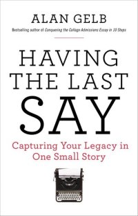 cover of the book Having the Last Say: Capturing Your Legacy in One Small Story