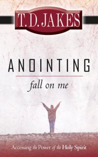 cover of the book Anointing Fall on Me: Accessing the Power of the Holy Spirit