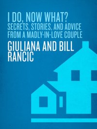 cover of the book I Do, Now What?: Secrets, Stories, and Advice from a Madly-in-Love Couple