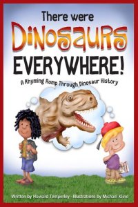 cover of the book There Were Dinosaurs Everywhere!: A Rhyming Romp Through Dinosaur History