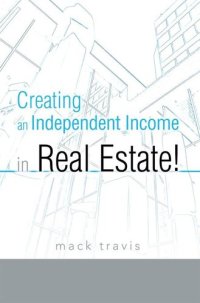 cover of the book Creating an Independent Income in Real Estate!