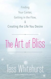 cover of the book The Art of Bliss: Finding Your Center, Getting in the Flow, and Creating the Life You Desire