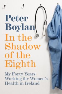 cover of the book In the Shadow of the Eighth: My Forty Years Working for Women's Health in Ireland