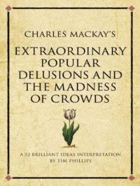 cover of the book Charles Mackay's Extraordinary Popular Delusions and the Madness of Crowds: A modern-day interpretation of a finance classic