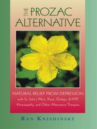 cover of the book The Prozac Alternative: Natural Relief from Depression with St. John's Wort, Kava, Ginkgo, 5-HTP, Homeopathy, and Other Alternative Therapies