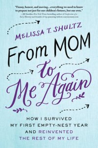 cover of the book From Mom to Me Again: How I Survived My First Empty-Nest Year and Reinvented the Rest of My Life