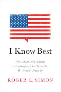 cover of the book I Know Best: How Moral Narcissism Is Destroying Our Republic, If It Hasn't Already