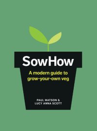 cover of the book SowHow: A Modern Guide to Grow-Your-Own Veg