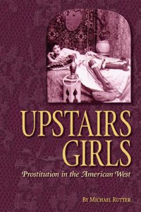 cover of the book Upstairs Girls: Prostitution in the American West