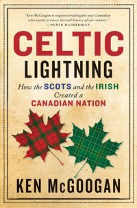 cover of the book Celtic Lightning: How The Scots And The Irish Created A Canadian Nation