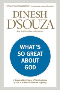 cover of the book What's So Great about God: A Reasonable Defense of the Goodness of God in a World Filled with Suffering