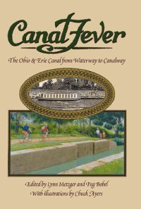 cover of the book Canal Fever: The Ohio & Erie Canal, from Waterway to Canalway