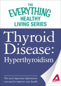 cover of the book Thyroid Disease: Hyperthyroidism: The most important information you need to improve your health