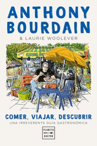 cover of the book Comer, viajar, descubrir: Una irreverente guía gastronómica