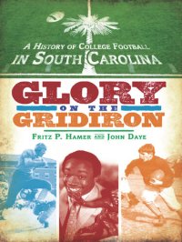 cover of the book A History of College Football in South Carolina: Glory on the Gridiron