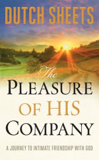 cover of the book The Pleasure of His Company: A Journey to Intimate Friendship With God