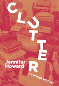 cover of the book Clutter: An Untidy History