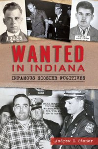 cover of the book Wanted in Indiana: Infamous Hoosier Fugitives