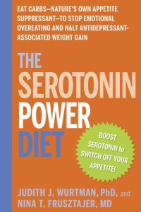 cover of the book The Serotonin Power Diet: Eat Carbs—Nature's Own Appetite Suppressant—to Stop Emotional Overeating and Halt Antidepressant-Associated Weight Gain