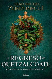 cover of the book El regreso de Quetzalcóatl: Una historia sagrada de México