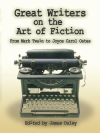 cover of the book Great Writers on the Art of Fiction: From Mark Twain to Joyce Carol Oates