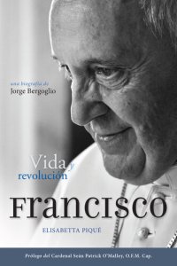 cover of the book El Papa Francisco: vida y revolución: Una biografía de Jorge Bergoglio