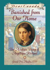 cover of the book Banished from Our Home: The Acadian Diary of Angelique Richard, Grande-Pre, Acadia, 1755