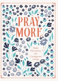 cover of the book Pray More: Daily Devotions for Courageous Living