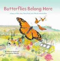 cover of the book Butterflies Belong Here: A Story of One Idea, Thirty Kids, and a World of Butterflies