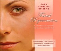 cover of the book Your Complete Guide to Facial Rejuvenation Facelifts--Browlifts--Eyelid Lifts--Skin Resurfacing--Lip Augmentation