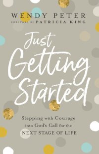 cover of the book Just Getting Started: Stepping with Courage Into God's Call for the Next Stage of Life