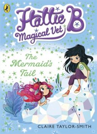 cover of the book Hattie B, Magical Vet: The Mermaid's Tail (Book 4)