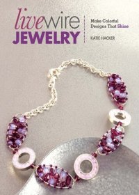 cover of the book Live Wire Jewelry: Make Colorful Designs That Shine
