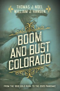 cover of the book Boom and Bust Colorado: From the 1859 Gold Rush to the 2020 Pandemic