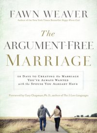 cover of the book The Argument-Free Marriage: 28 Days to Creating the Marriage You've Always Wanted with the Spouse You Already Have