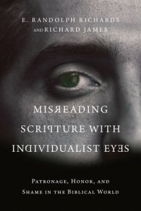 cover of the book Misreading Scripture with Individualist Eyes: Patronage, Honor, and Shame in the Biblical World