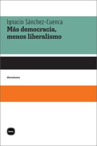 cover of the book Más Democracia, Menos Liberalismo