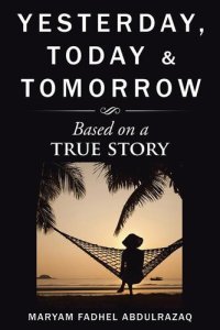 cover of the book Yesterday, Today & Tomorrow: Based on a True Story