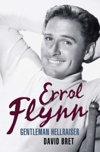 cover of the book Errol Flynn: Gentleman Hellraiser