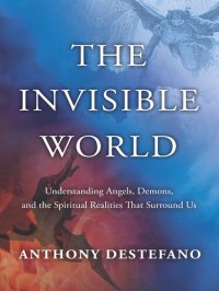 cover of the book The Invisible World: Understanding Angels, Demons, and the Spiritual Realities That Surround Us