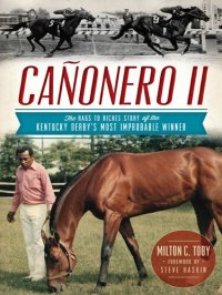 cover of the book Cañonero II: The Rags to Riches Story of the Kentucky Derby's Most Improbable Winner