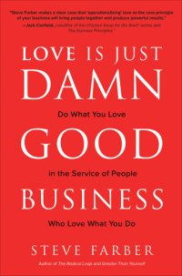 cover of the book Love is Just Damn Good Business: Do What You Love in the Service of People Who Love What You Do