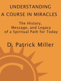 cover of the book Understanding a Course in Miracles: The History, Message, and Legacy of a Spiritual Path for Today