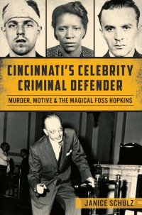 cover of the book Cincinnati's Celebrity Criminal Defender: Murder, Motive & the Magical Foss Hopkins