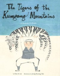 cover of the book Tigers of the Kumgang Mountains: A Korean Folktale