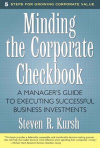 cover of the book Minding the Corporate Checkbook: A Manager's Guide to Executing Successful Business Investments